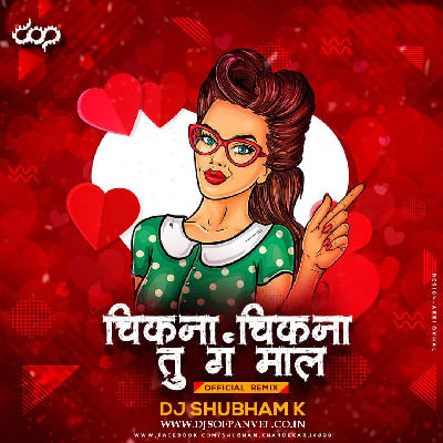 Chikna Chikna Maal - Official Remix - DJ Shubham K